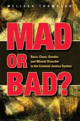 Mad or Bad? : Race, Class, Gender, and Mental Disorder in the Criminal Justice System