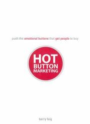 Hot Button Marketing : Push the Emotional Buttons That Get People to Buy