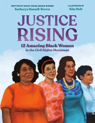 Justice Rising : 12 Amazing Black Women in the Civil Rights Movement