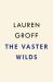 The Vaster Wilds : A Novel