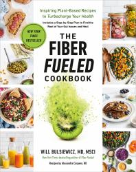 The Fiber Fueled Cookbook : Inspiring Plant-Based Recipes to Turbocharge Your Health