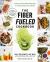 The Fiber Fueled Cookbook : Inspiring Plant-Based Recipes to Turbocharge Your Health