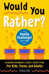 Would You Rather? Family Challenge! Edition : Hilarious Scenarios and Crazy Competition for Kids, Teens, and Adults