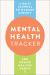 Mental Health Tracker : A Daily Journal to Manage Anxiety and Create Healthy Habits