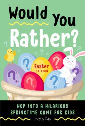 Would You Rather? Easter Edition : Hop into a Hilarious Springtime Game for Kids