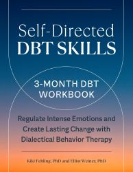 Self-Directed DBT Skills : A 3-Month DBT Workbook to Regulate Intense Emotions and Create Lasting Change with Dialectical Behavior Therapy