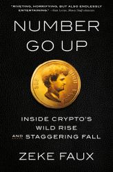 Number Go Up : Inside Crypto's Wild Rise and Staggering Fall