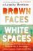 Brown Faces, White Spaces : Confronting Systemic Racism to Bring Healing and Restoration