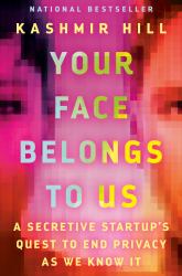 Your Face Belongs to Us : A Secretive Startup's Quest to End Privacy As We Know It