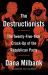 The Destructionists : The Twenty-Five Year Crack-Up of the Republican Party