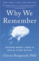 Why We Remember : Unlocking Memory's Power to Hold on to What Matters