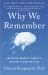 Why We Remember : Unlocking Memory's Power to Hold on to What Matters