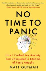 No Time to Panic : How I Curbed My Anxiety and Conquered a Lifetime of Panic Attacks