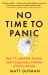 No Time to Panic : How I Curbed My Anxiety and Conquered a Lifetime of Panic Attacks