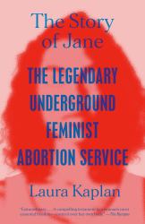 The Story of Jane : The Legendary Underground Feminist Abortion Service