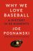 Why We Love Baseball : A History in 50 Moments