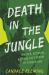 Death in the Jungle : Murder, Betrayal, and the Lost Dream of Jonestown