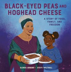 Black-Eyed Peas and Hoghead Cheese : A Story of Food, Family, and Freedom