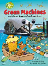 Green Machines and Other Amazing Eco-Inventions : A Dr. Seuss's the Lorax Nonfiction Book