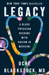 Legacy : A Black Physician Reckons with Racism in Medicine