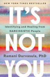 It's Not You : Identifying and Healing from Narcissistic People