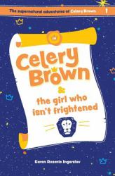 Celery Brown and the Girl Who Isn't Frightened