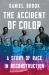 The Accident of Color : A Story of Race in Reconstruction