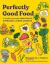 Perfectly Good Food : A Totally Achievable Zero Waste Approach to Home Cooking