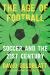 The Age of Football : Soccer and the 21st Century