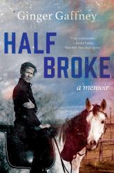 Half Broke : A Memoir