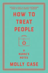 How to Treat People : A Nurse's Notes