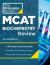 Princeton Review MCAT Biochemistry Review, 2nd Edition : Complete Content Prep + Practice Tests