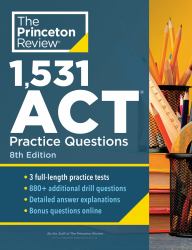 1,531 ACT Practice Questions, 8th Edition : Extra Drills and Prep for an Excellent Score