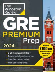 Princeton Review GRE Premium Prep 2024 : 7 Practice Tests + Review and Techniques + Online Tools