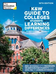 The K&W Guide to Colleges for Students with Learning Differences, 16th Edition : 350+ Schools with Programs or Services for Students with ADHD, ASD, or Learning Differences