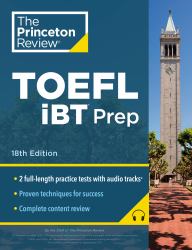 Princeton Review TOEFL IBT Prep with Audio/Listening Tracks, 18th Edition : 2 Practice Tests + Audio + Strategies and Review / for the New, Shorter TOEFL