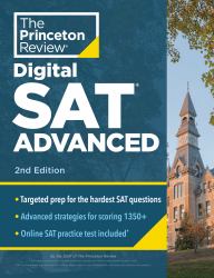 Princeton Review Digital SAT Advanced, 2nd Edition : Prep and Practice for the Hardest Question Types on the SAT