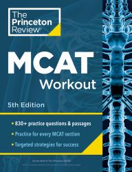 Princeton Review MCAT Workout, 5th Edition : 830+ Practice Questions and Passages for MCAT Scoring Success