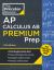 Princeton Review AP Calculus AB Premium Prep, 11th Edition : 8 Practice Tests + Digital Practice Online + Content Review