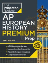 Princeton Review AP European History Premium Prep, 23rd Edition : 6 Practice Tests + Digital Practice Online + Content Review