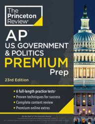 Princeton Review AP U. S. Government and Politics Premium Prep, 23rd Edition : 6 Practice Tests + Digital Practice Online + Content Review