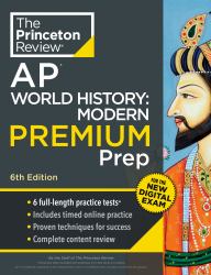 Princeton Review AP World History: Modern Premium Prep, 6th Edition : 6 Practice Tests + Digital Practice Online + Content Review