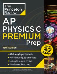 Princeton Review AP Physics C Premium Prep, 18th Edition : 4 Practice Tests + Complete Content Review + Strategies and Techniques