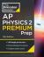 Princeton Review AP Physics 2 Premium Prep, 10th Edition : 3 Practice Tests + Digital Practice Online + Content Review