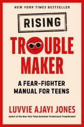 Rising Troublemaker : A Fear-Fighter Manual for Teens