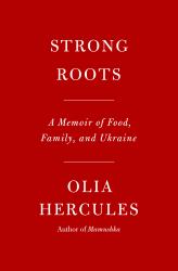 Strong Roots : A Memoir of Food, Family, and Ukraine