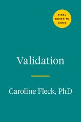 Validation : How the Skill Set That Revolutionized Psychology Will Transform Your Relationships, Increase Your Influence, and Change Your Life