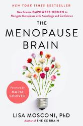 The Menopause Brain : New Science Empowers Women to Navigate the Pivotal Transition with Knowledge and Confidence