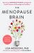 The Menopause Brain : New Science Empowers Women to Navigate the Pivotal Transition with Knowledge and Confidence