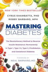 Mastering Diabetes : The Revolutionary Method to Reverse Insulin Resistance Permanently in Type 1, Type 1. 5, Type 2, Prediabetes, and Gestational Diabetes